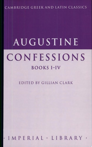 Augustine: Confessions Books I-IV — Saint Augustine (of Hippo)