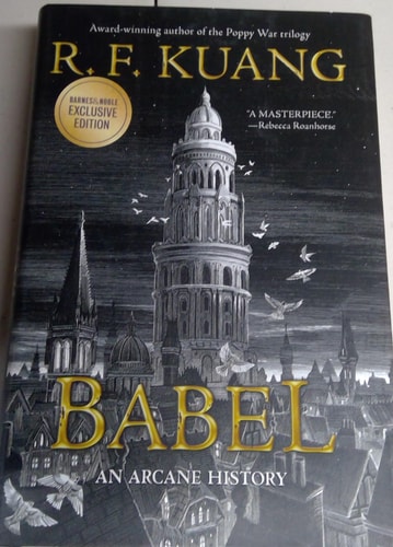 Babel, Or, The Necessity of Violence An Arcane History of the Oxford Translators’ Revolution — Rebecca F. Kuang