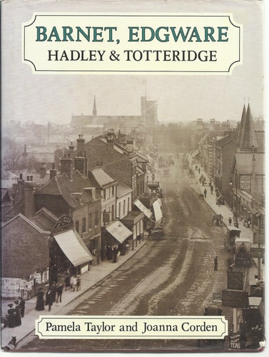 Barnet, Edgware, Hadley and Totteridge A Pictorial History — Pamela Taylor