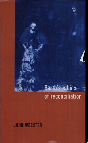 Barth’s Ethics of Reconciliation — John Webster