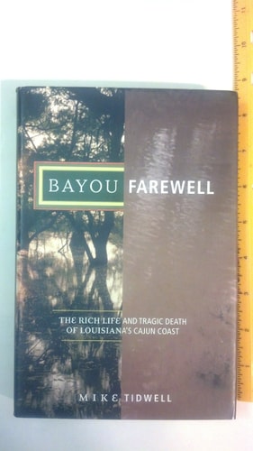 Bayou Farewell: The Rich Life and Tragic Death of Louisiana’s Cajun Coast — Mike Tidwell