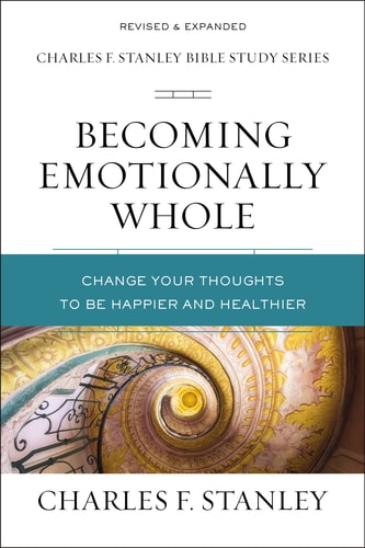 Becoming Emotionally Whole Change Your Thoughts to Be Happier and Healthier — Charles F. Stanley