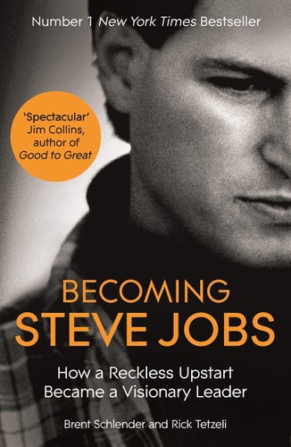 Becoming Steve Jobs The Evolution of a Reckless Upstart Into a Visionary Leader — Brent Schlender