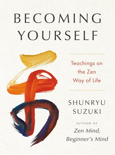 Becoming Yourself Teachings on the Zen Way of Life — Shunryu Suzuki