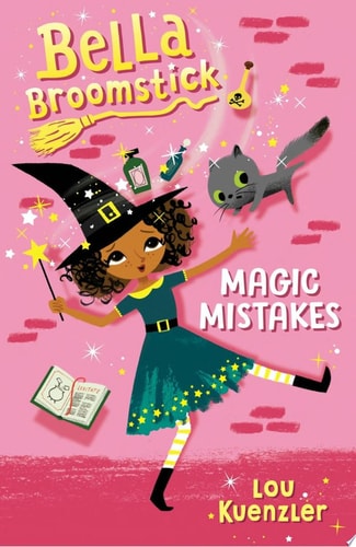 Bella Broomstick #1: Magic Mistakes — Lou Kuenzler