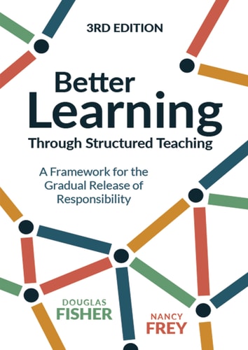 Better Learning Through Structured Teaching A Framework for the Gradual Release of Responsibility — Douglas Fisher