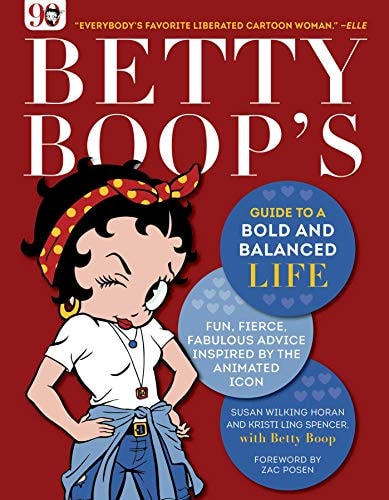 Betty Boop’s Guide to a Bold and Balanced Life Fun, Fierce, Fabulous Advice Inspired by the Animated Icon — Susan Wilking Horan