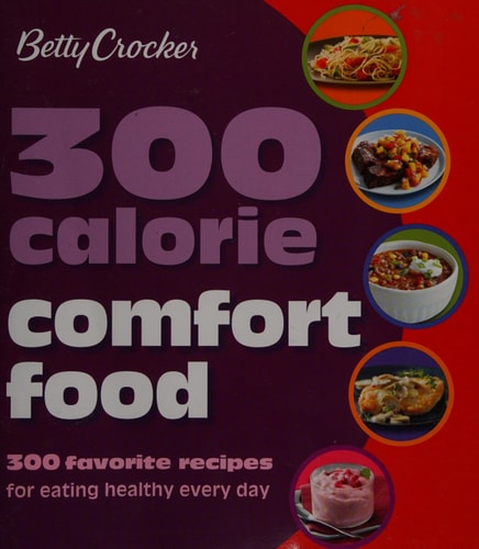 Betty Crocker 300 Calorie Comfort Food 300 Favorite Recipes for Eating Healthy Every Day — Betty Crocker
