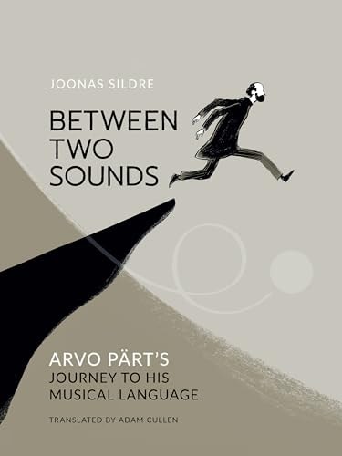 Between Two Sounds Arvo Pärt’s Journey to His Musical Language — Joonas Sildre