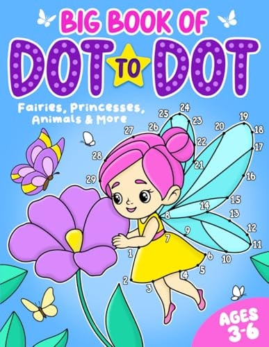 Big Book of Dot to Dot Fairies, Princesses, Animals & More: Ages 3-6 — Fairywren Publishing