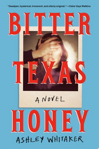 Bitter Texas Honey A Novel — Ashley Whitaker
