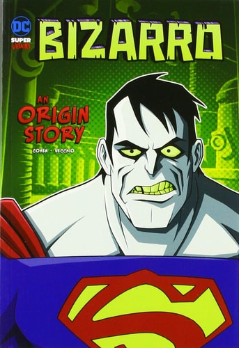 Bizarro An Origin Story — Ivan Cohen