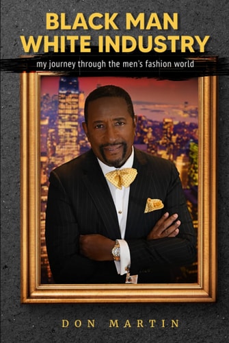 Black Man White Industry My Journey Through the Men’s Fashion World — Don Martin