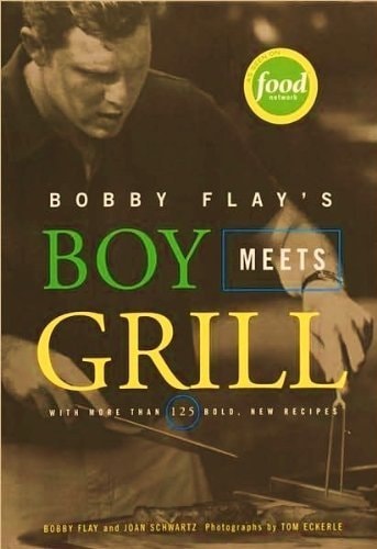 Bobby Flay’s Boy Meets Grill WITH MORE THAN 125 BOLD NEW RECIPES — Bobby Flay