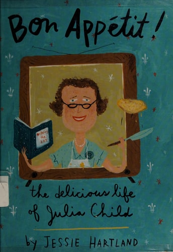 Bon Appetit! The Delicious Life of Julia Child — Jessie Hartland