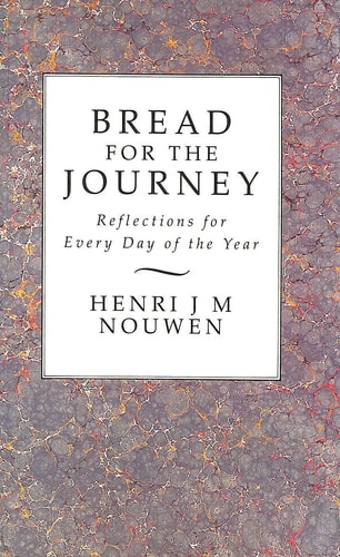 Bread for the Journey Reflections for Every Day of the Year — Henri J. M. Nouwen