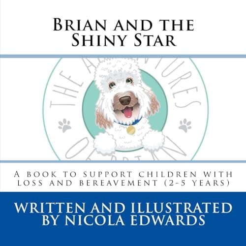 Brian and the Shiny Star (2-5 Years) A Book to Support Children with Loss and Bereavement — Nicola Edwards