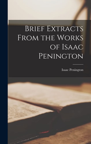 Brief Extracts From the Works of Isaac Penington — Isaac Penington
