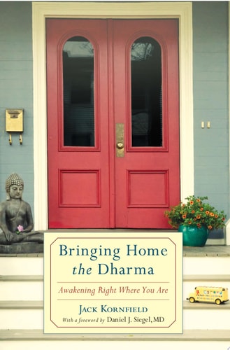 Bringing Home the Dharma Awakening Right Where You Are — Jack Kornfield