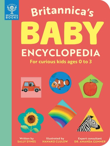 Britannica’s Baby Encyclopedia For Curious Kids Ages 0 to 3 — Sally Symes
