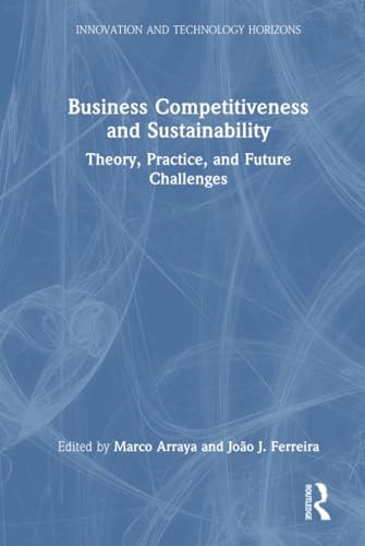 Business Competitiveness and Sustainability Theory, Practice, and Future Challenges — Marco Arraya
