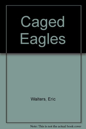 Caged Eagles — Eric Walters