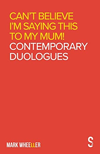Can’t Believe I’m Saying This to My Mum Mark Wheeller Contemporary Duologues — Mark Wheeller