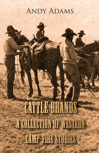 Cattle Brands – A Collection of Westerns Camp-Fire Stories — Andy Adams