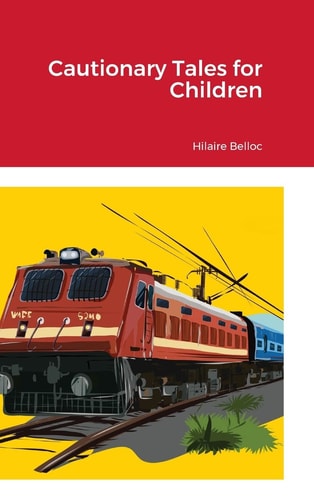 Cautionary Tales for Children — Hilaire Belloc