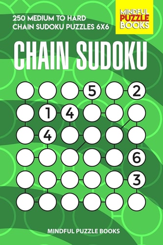 Chain Sudoku 250 Medium to Hard Chain Sudoku Puzzles 6×6 — Mindful Puzzle Books