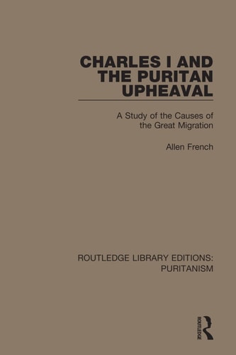 Charles I and the Puritan Upheaval A Study of the Causes of the Great Migration — Allen French