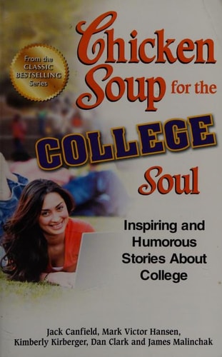 Chicken Soup for the College Soul Inspiring and Humorous Stories About College — Jack Canfield
