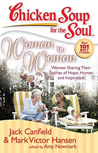 Chicken Soup for the Soul: Woman to Woman Women Sharing Their Stories of Hope, Humor, and Inspiration — Jack Canfield