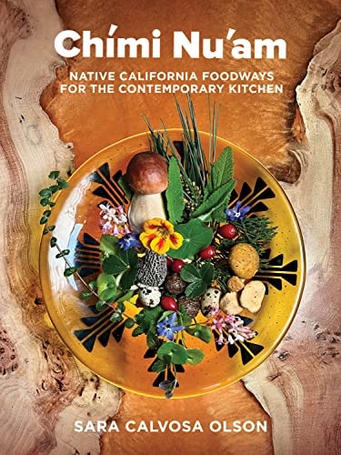 Chími Nu’am Native California Foodways for the Contemporary Kitchen — Sara Calvosa Olson