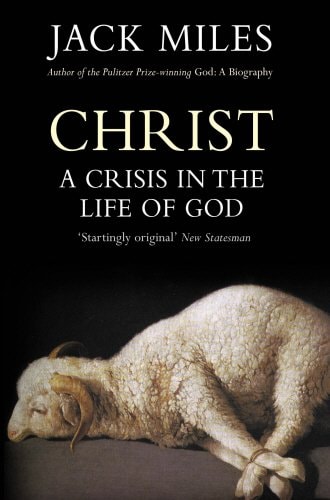 Christ A Crisis in the Life of God — Jack Miles