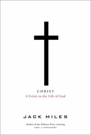 Christ: A Crisis in the Life of God — Jack Miles