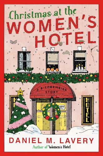Christmas at the Women’s Hotel A Biedermeier Story — Daniel M. Lavery