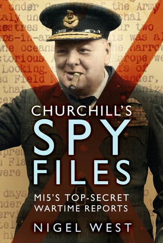 Churchill’s Spy Files Mi5’s Top-Secret Wartime Reports — Nigel West