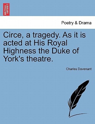 Circe, a tragedy. As it is acted at His Royal Highness the Duke of York’s theatre. second edition — Charles Davenant
