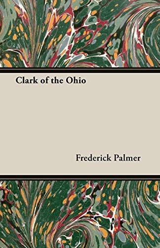 Clark of the Ohio — Frederick Palmer
