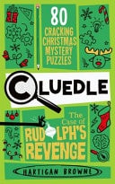 Cluedle – the Case of Rudolph’s Revenge 80 Cracking Christmas Mystery Puzzles — Hartigan Browne