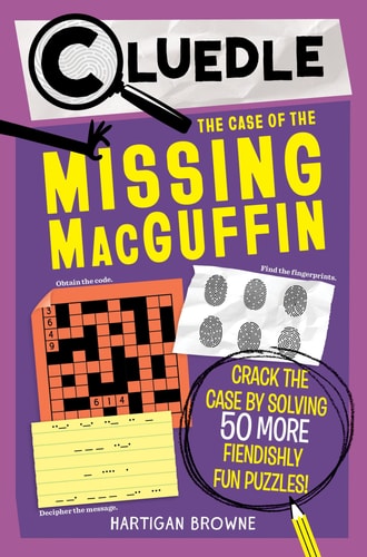 Cluedle: the Case of the Silver Cipher (Book 3) Crack the Case by Solving 60 Sensational Puzzles — Hartigan Browne