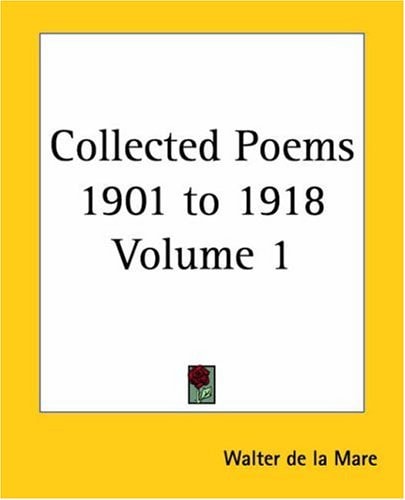 Collected Poems 1901 to 1918 Volume 1 — Walter de la Mare