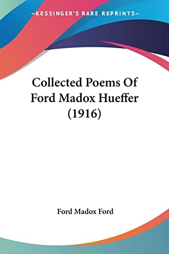 Collected Poems Of Ford Madox Hueffer (1916) — Ford Madox Ford