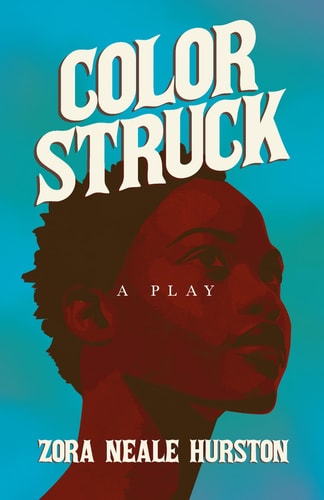 Color Struck – A Play Including the Introductory Essay ‘A Brief History of the Harlem Renaissance’ — Zora Neale Hurston