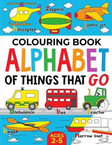 Colouring Book Alphabet of Things That Go (UK Edition): Ages 2-5 — Fairywren Publishing