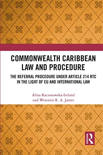 Commonwealth Caribbean Law and Procedure The Referral Procedure Under Article 214 RTC in the Light of EU and International Law — Alina Kaczorowska-Ireland