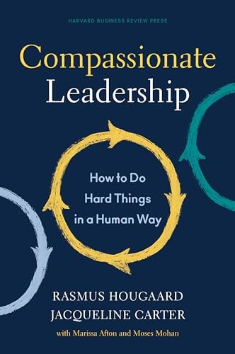 Compassionate Leadership How to Do Hard Things in a Human Way — Rasmus Hougaard