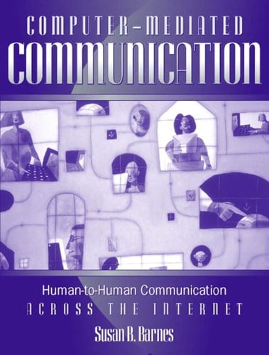 Computer-mediated Communication Human-to-human Communication Across the Internet — Susan B. Barnes