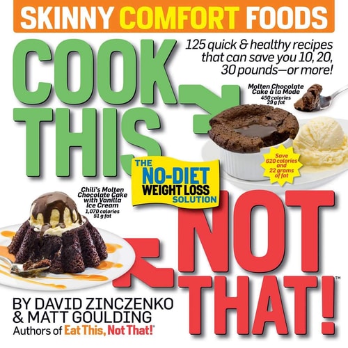 Cook This, Not That! Skinny Comfort Foods 125 quick & healthy meals that can save you 10, 20, 30 pounds or more. — David Zinczenko